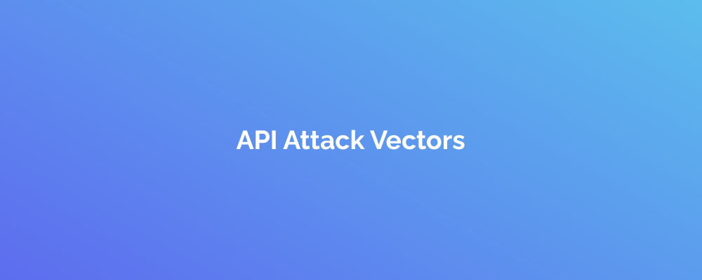 API Attack Vectors