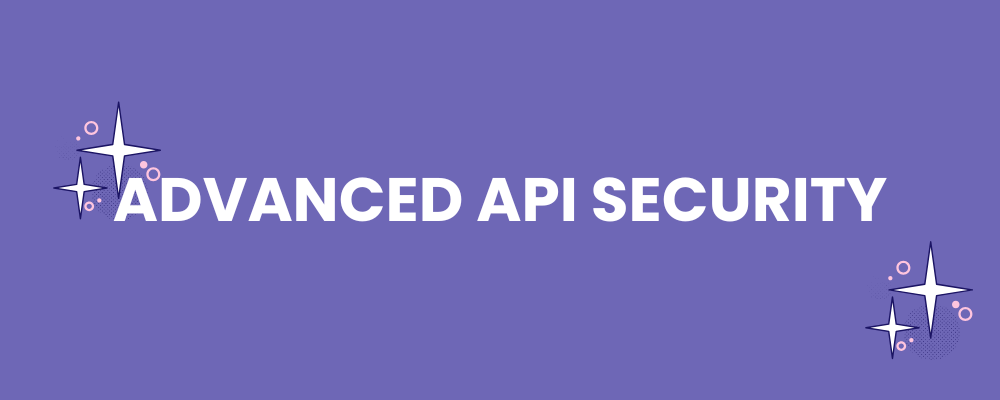 Advanced API Security