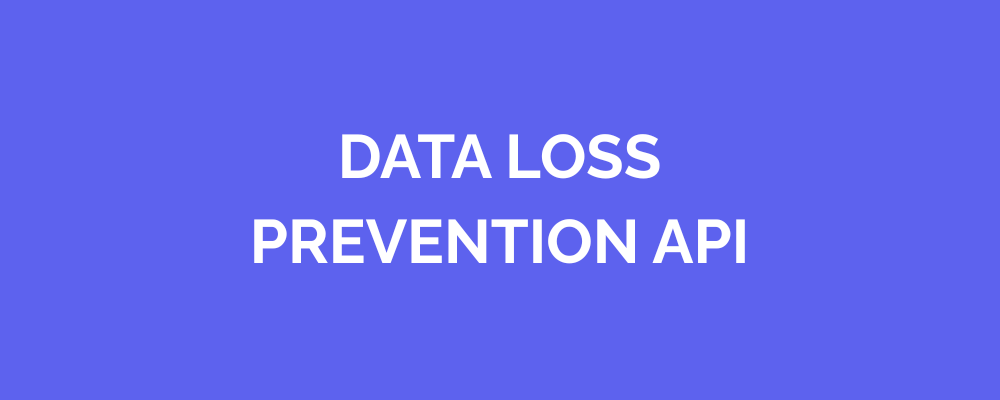 Data Loss Prevention API