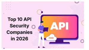 Top 10 API Security Companies in 2026
