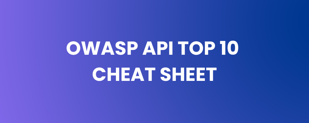 OWASP API Top 10 Cheat Sheet - Strengthen Your API Security