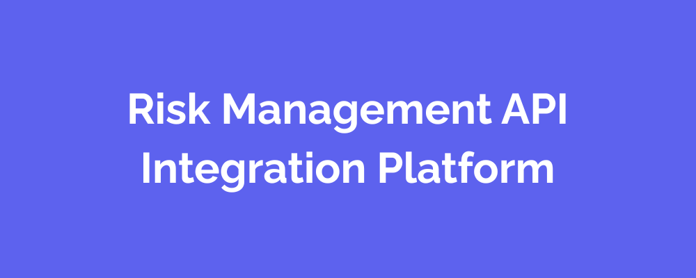 Risk Management API Integration Platform