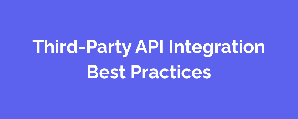 Third-Party API Integration Best Practices