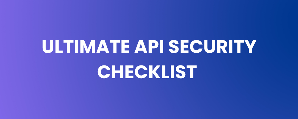 Ultimate API Security Checklist for Safer Integrations