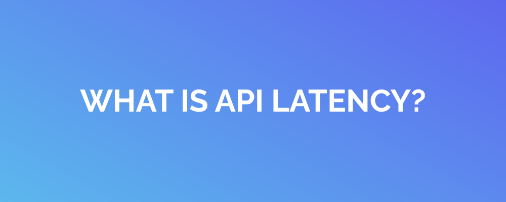 What is API Latency