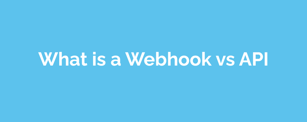 What is a Webhook vs API