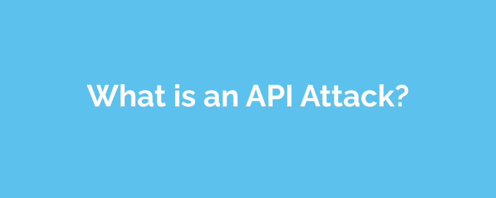 What is an API Attack