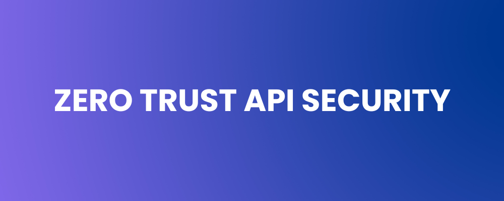 Zero Trust API Security